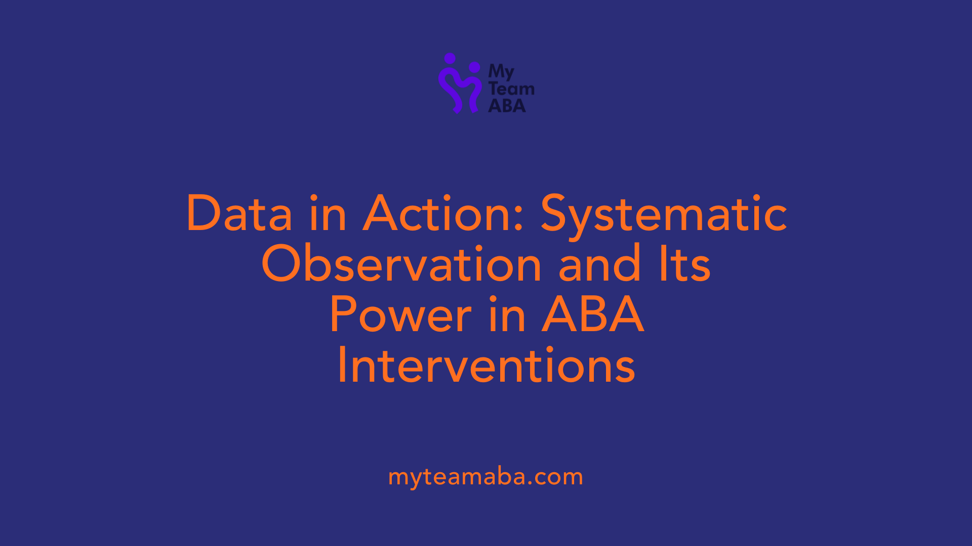 Data in Action: Systematic Observation and Its Power in ABA Interventions