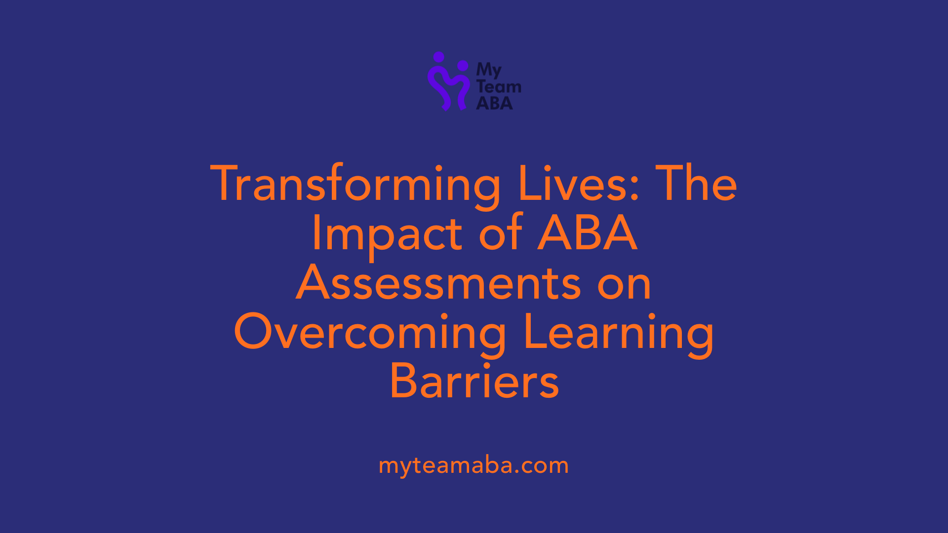 Transforming Lives: The Impact of ABA Assessments on Overcoming Learning Barriers