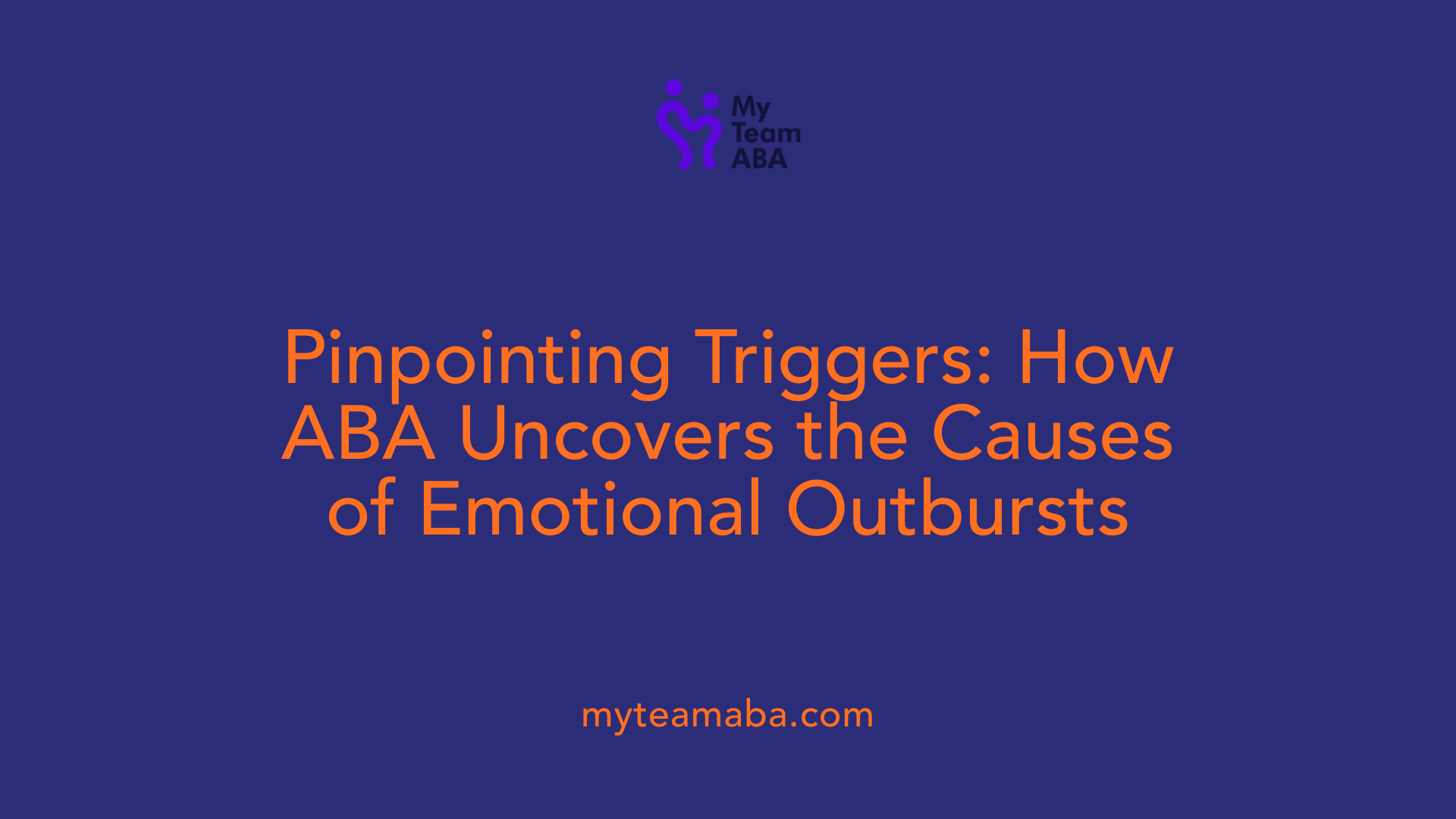Pinpointing Triggers: How ABA Uncovers the Causes of Emotional Outbursts