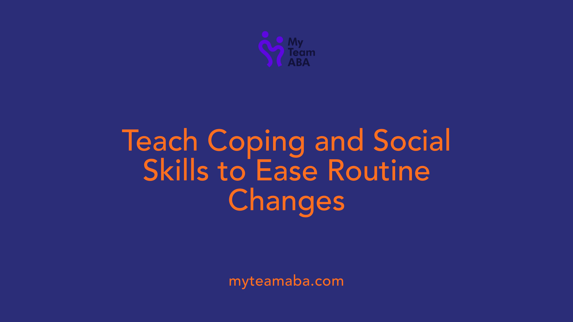 Teach Coping and Social Skills to Ease Routine Changes