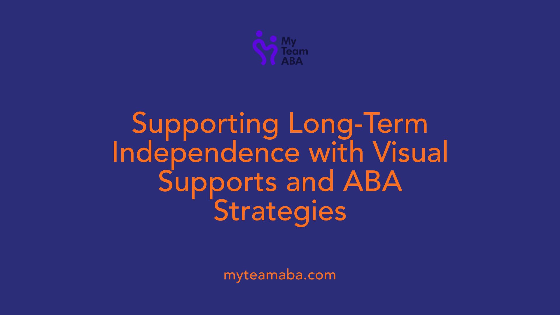 Supporting Long-Term Independence with Visual Supports and ABA Strategies