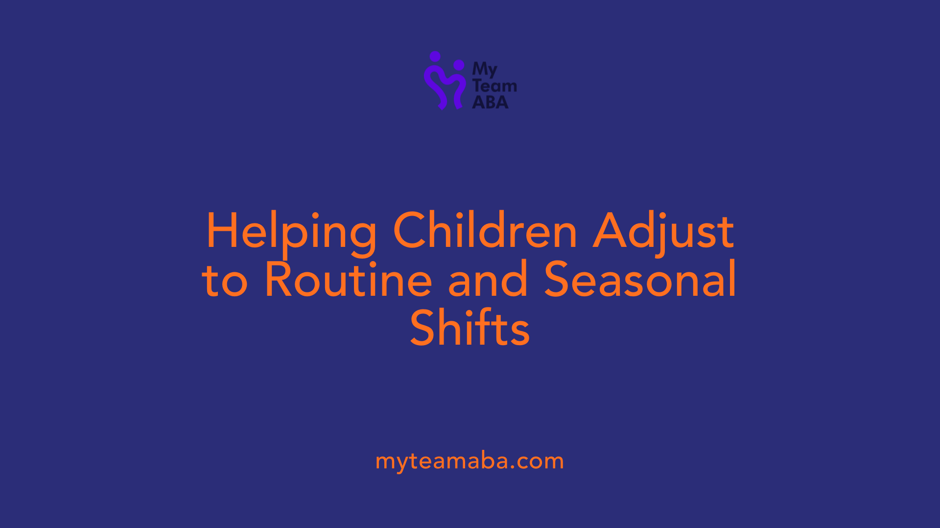 Helping Children Adjust to Routine and Seasonal Shifts