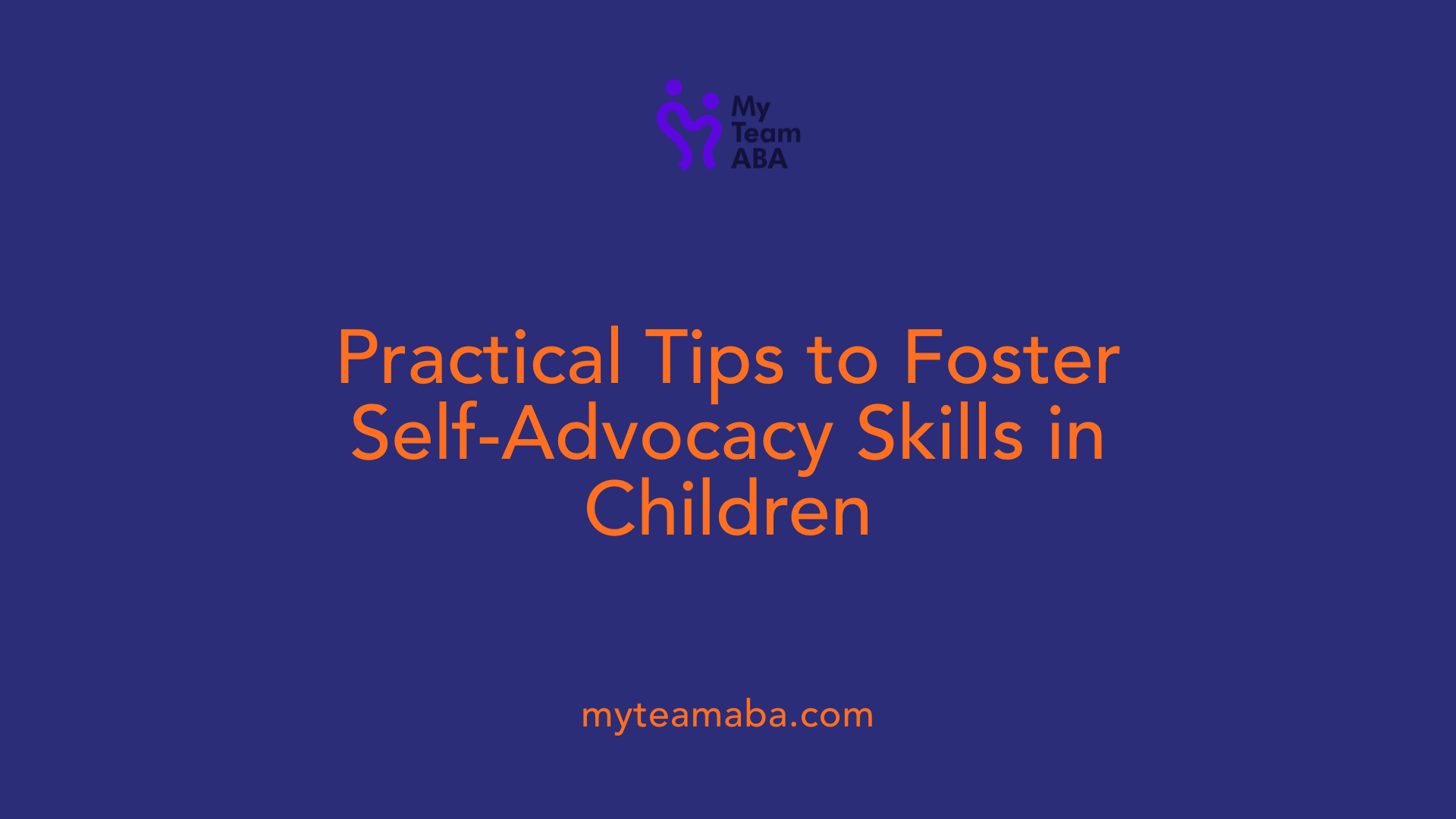 Practical Tips to Foster Self-Advocacy Skills in Children