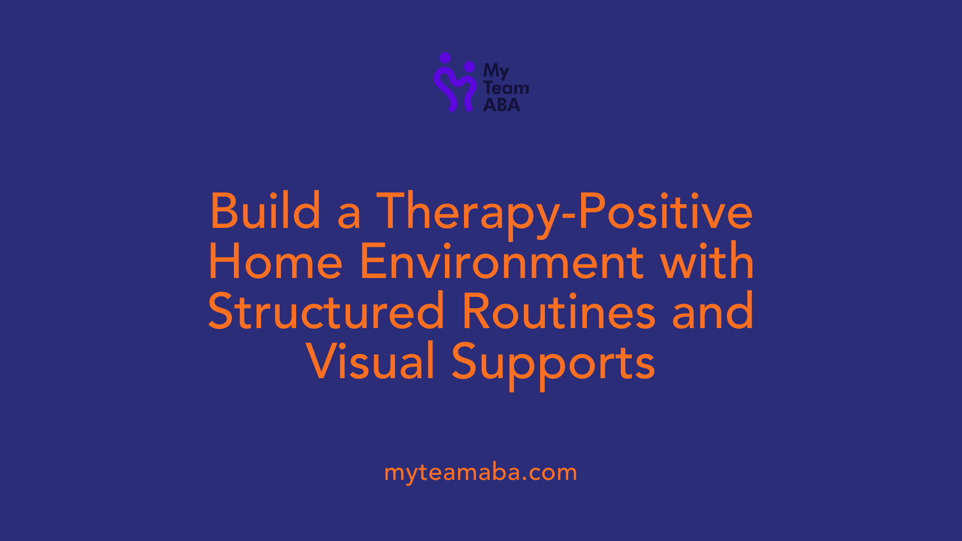 Build a Therapy-Positive Home Environment with Structured Routines and Visual Supports