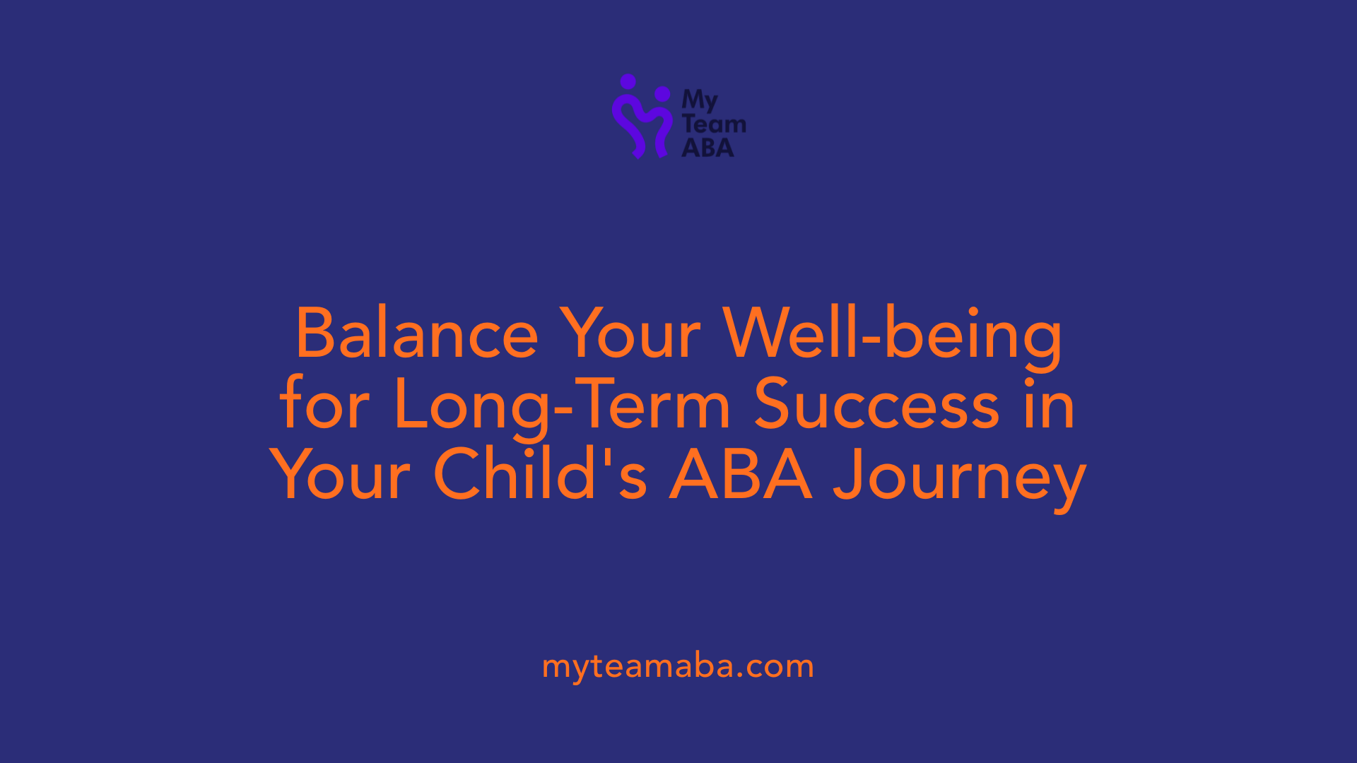 Balance Your Well-being for Long-Term Success in Your Child's ABA Journey