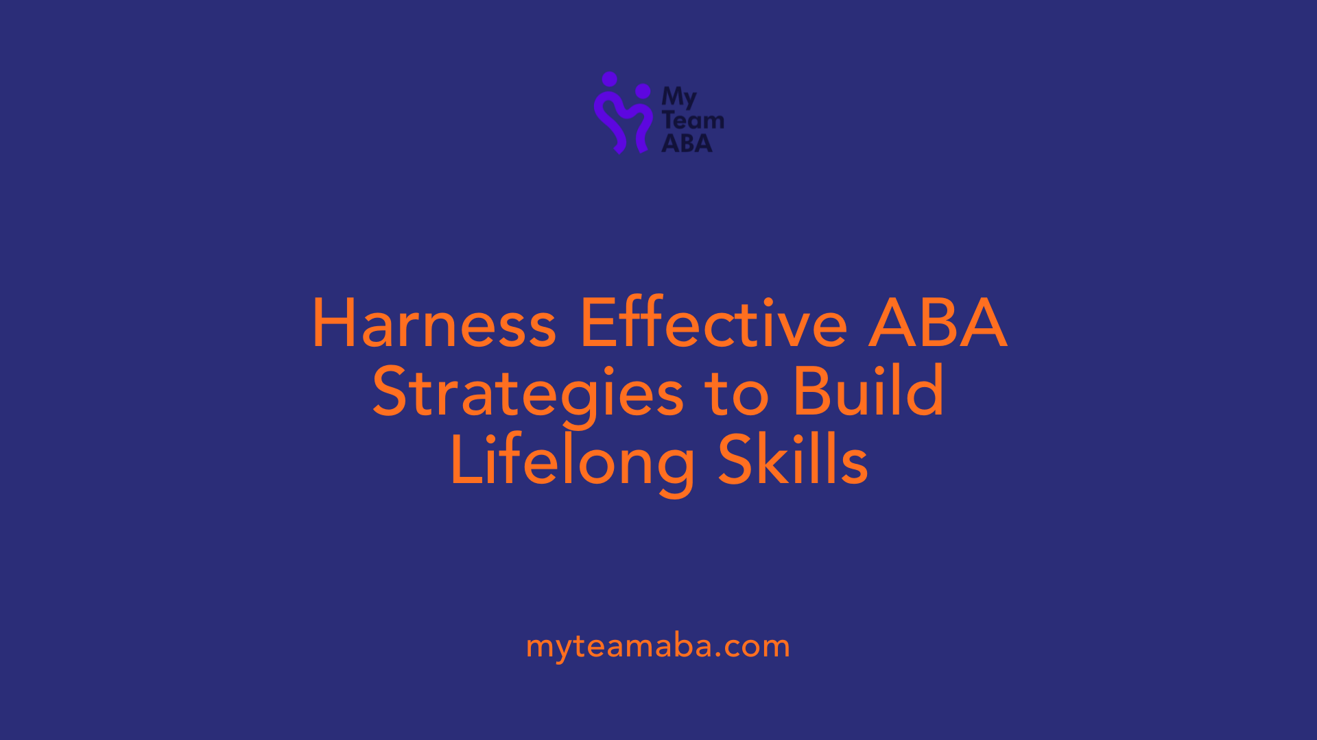 Harness Effective ABA Strategies to Build Lifelong Skills
