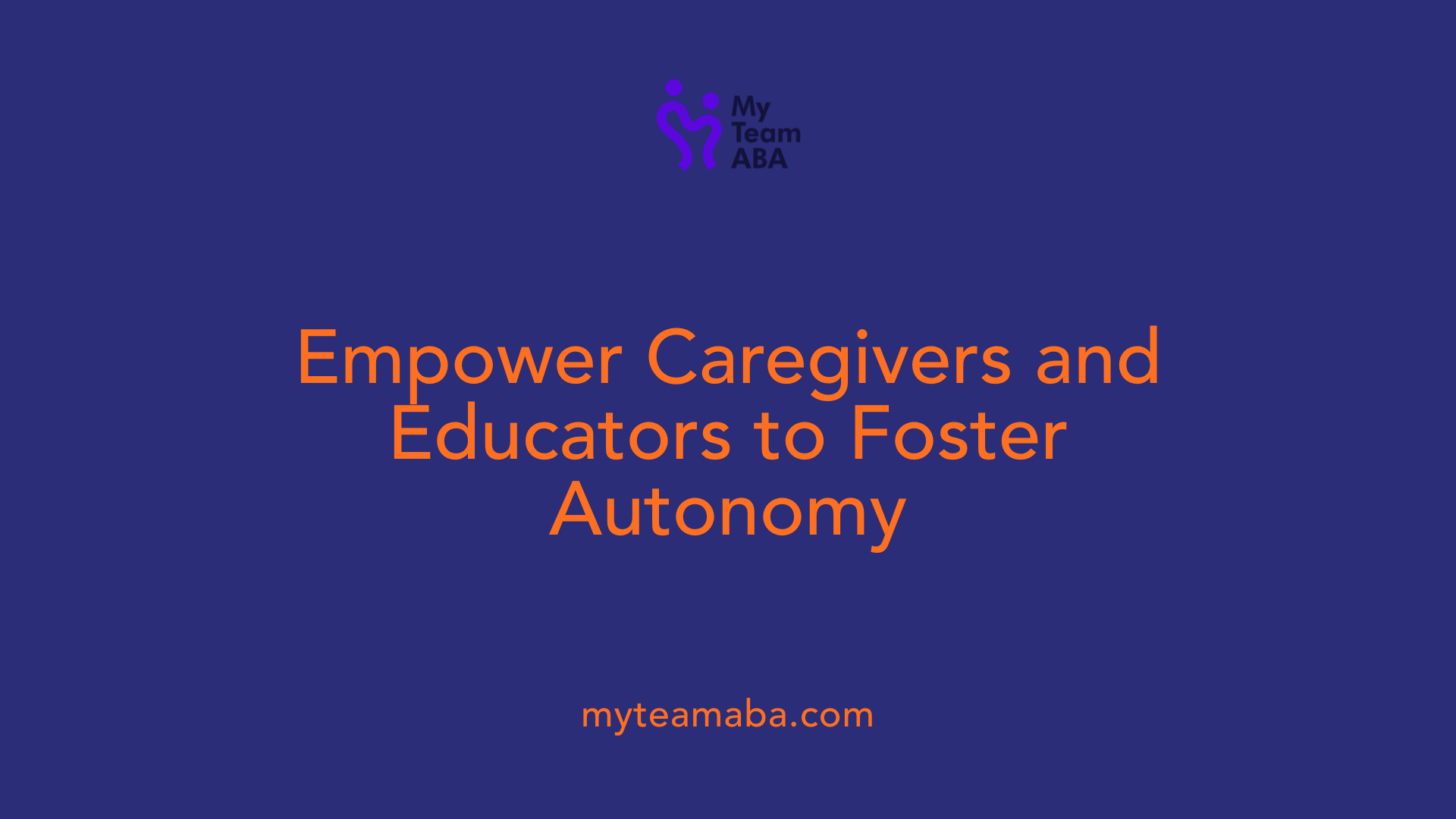 Empower Caregivers and Educators to Foster Autonomy