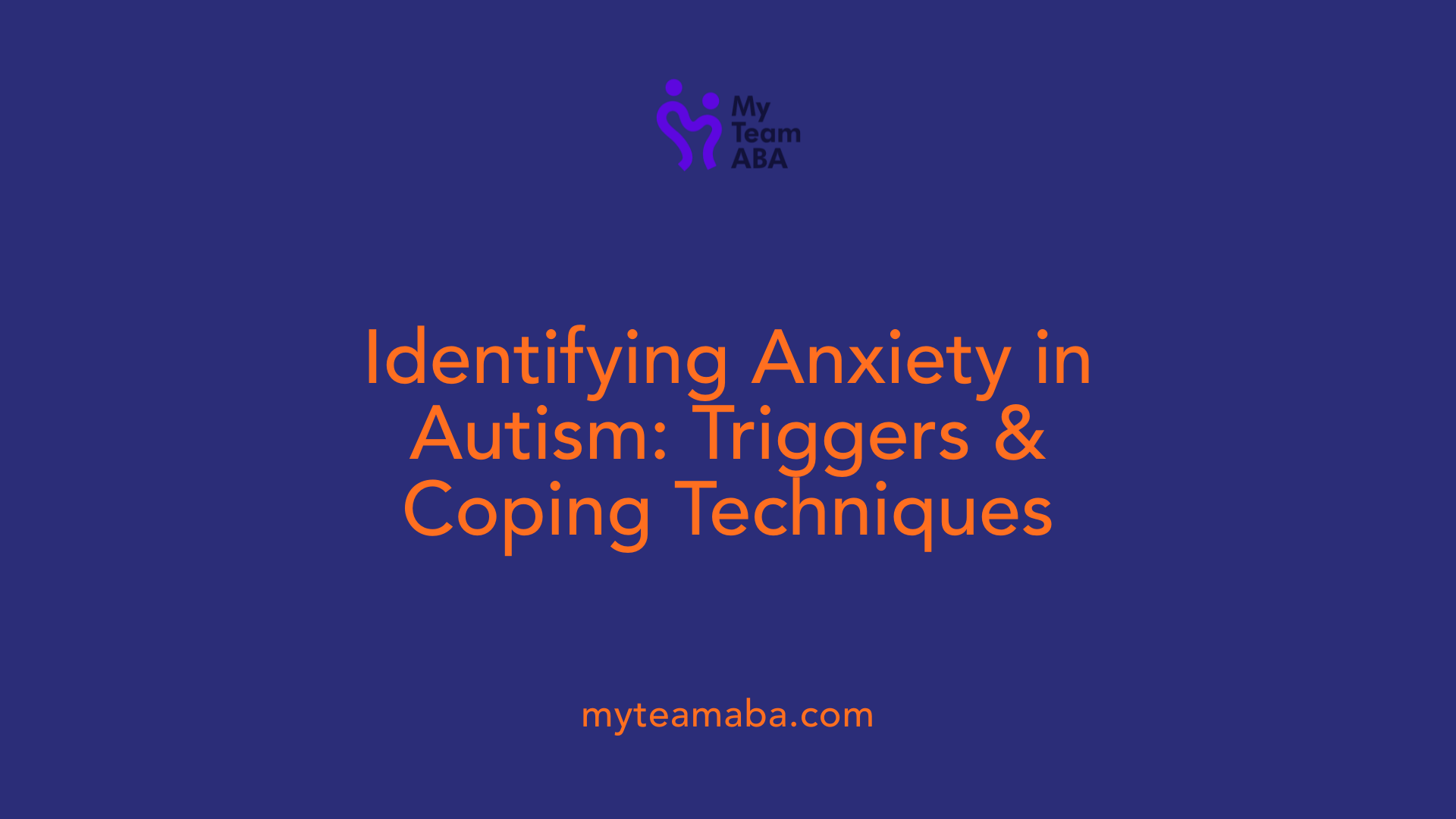 Identifying Anxiety in Autism: Triggers &amp; Coping Techniques