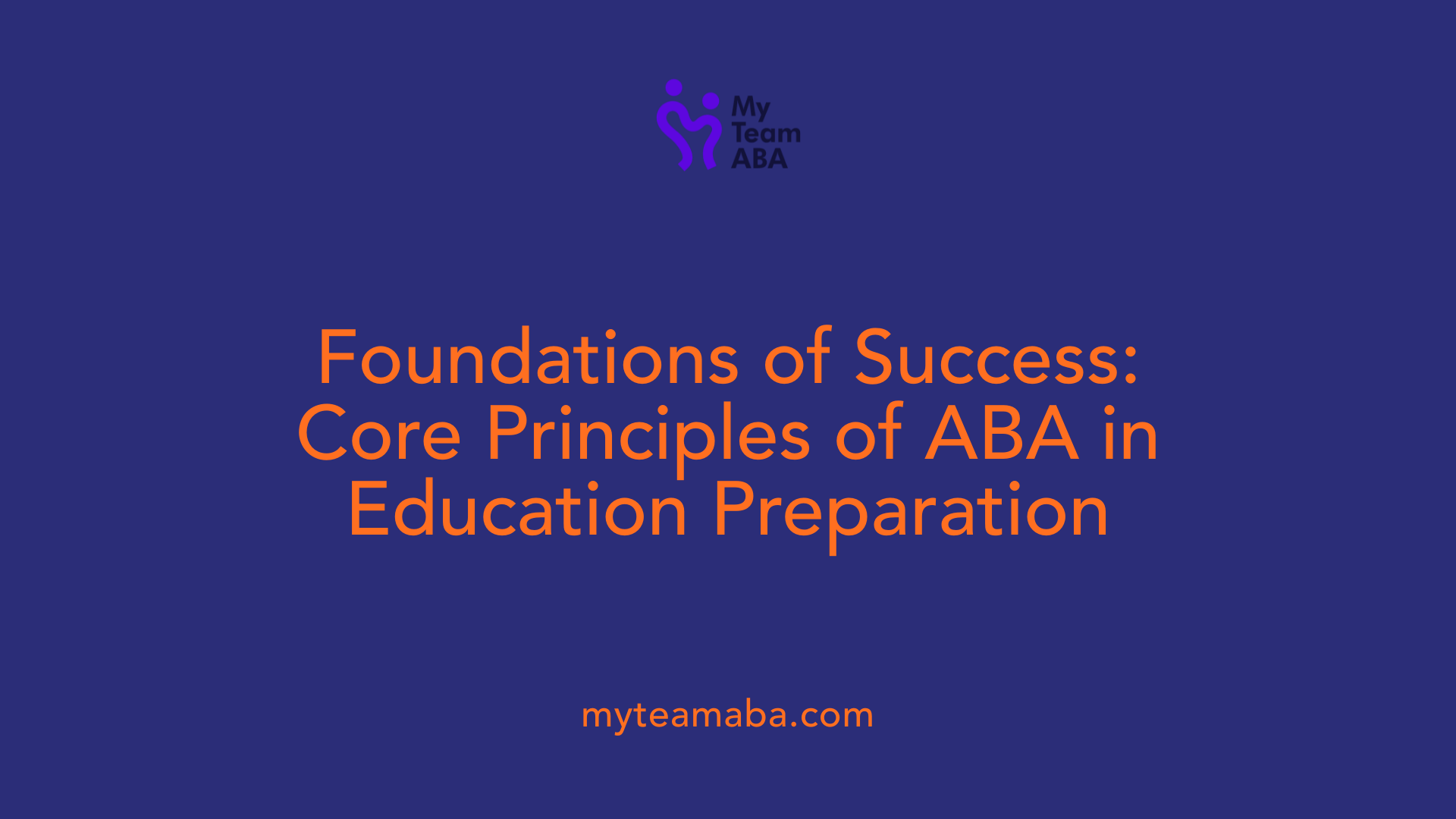 Foundations of Success: Core Principles of ABA in Education Preparation