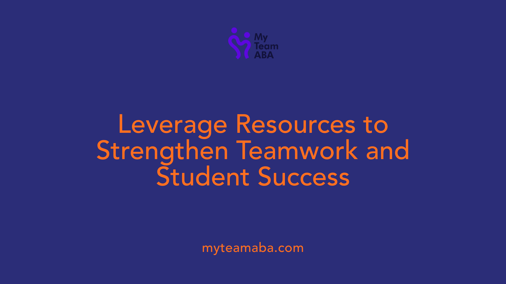 Leverage Resources to Strengthen Teamwork and Student Success