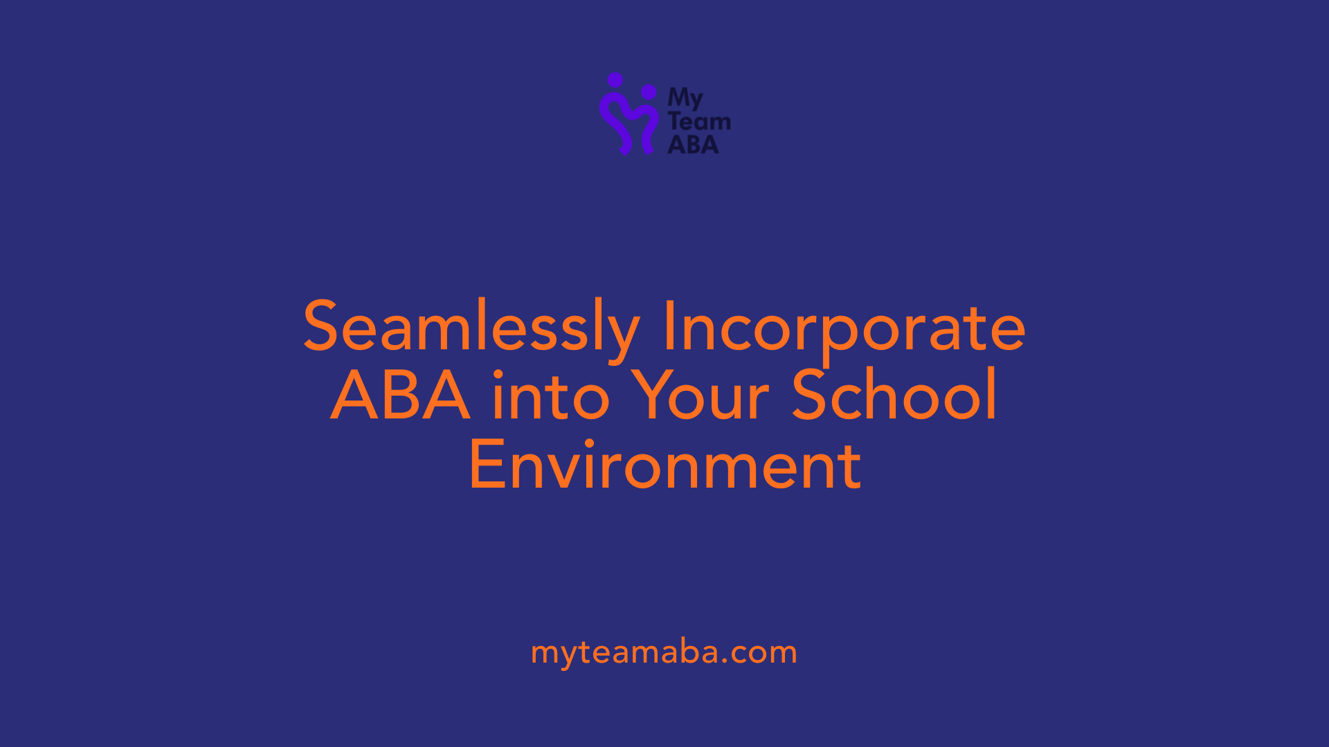 Seamlessly Incorporate ABA into Your School Environment