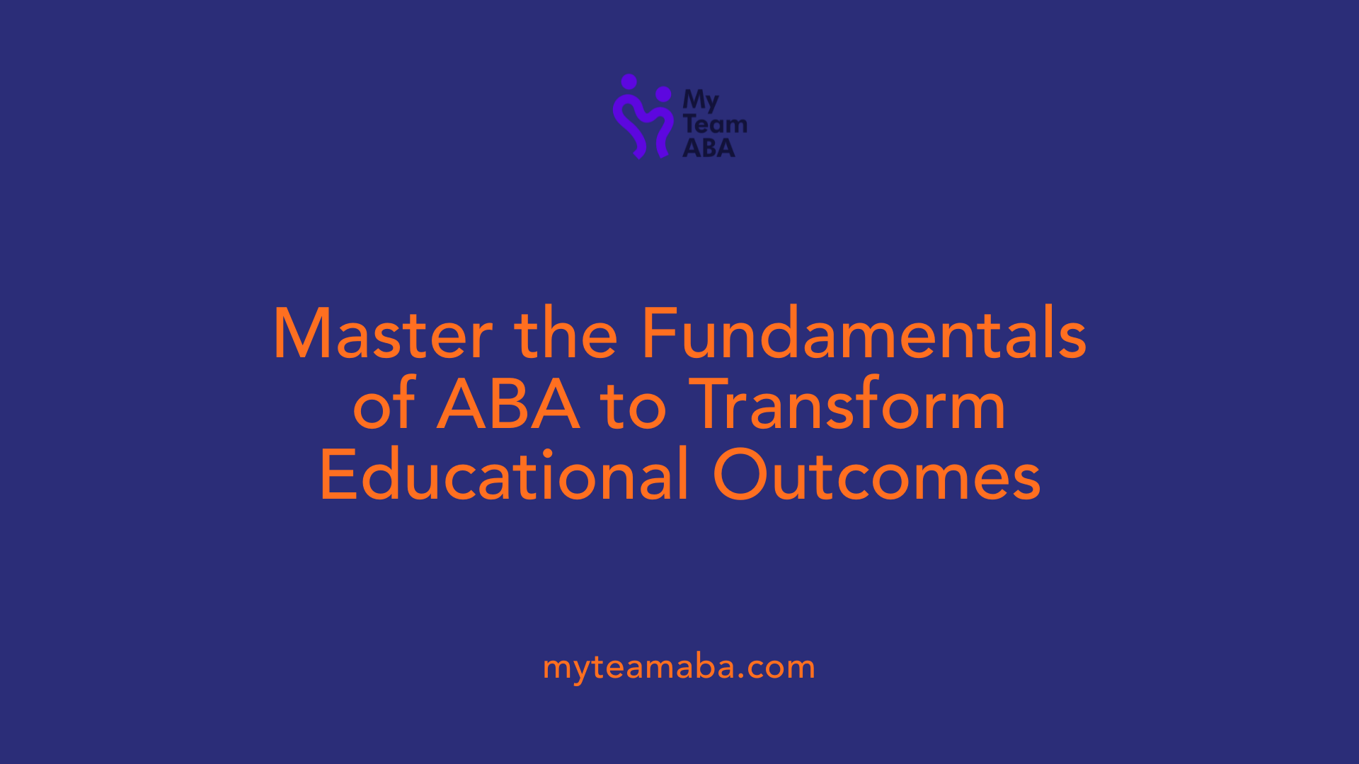 Master the Fundamentals of ABA to Transform Educational Outcomes