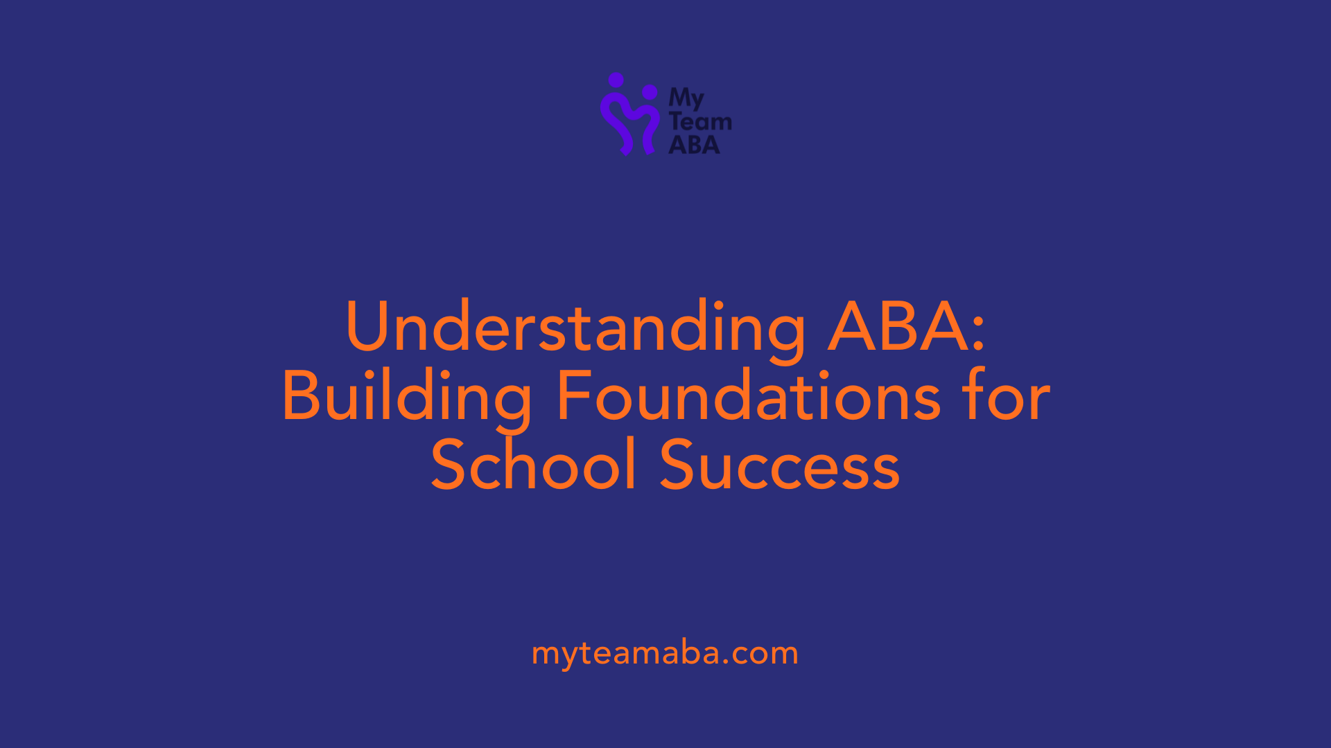 Understanding ABA: Building Foundations for School Success