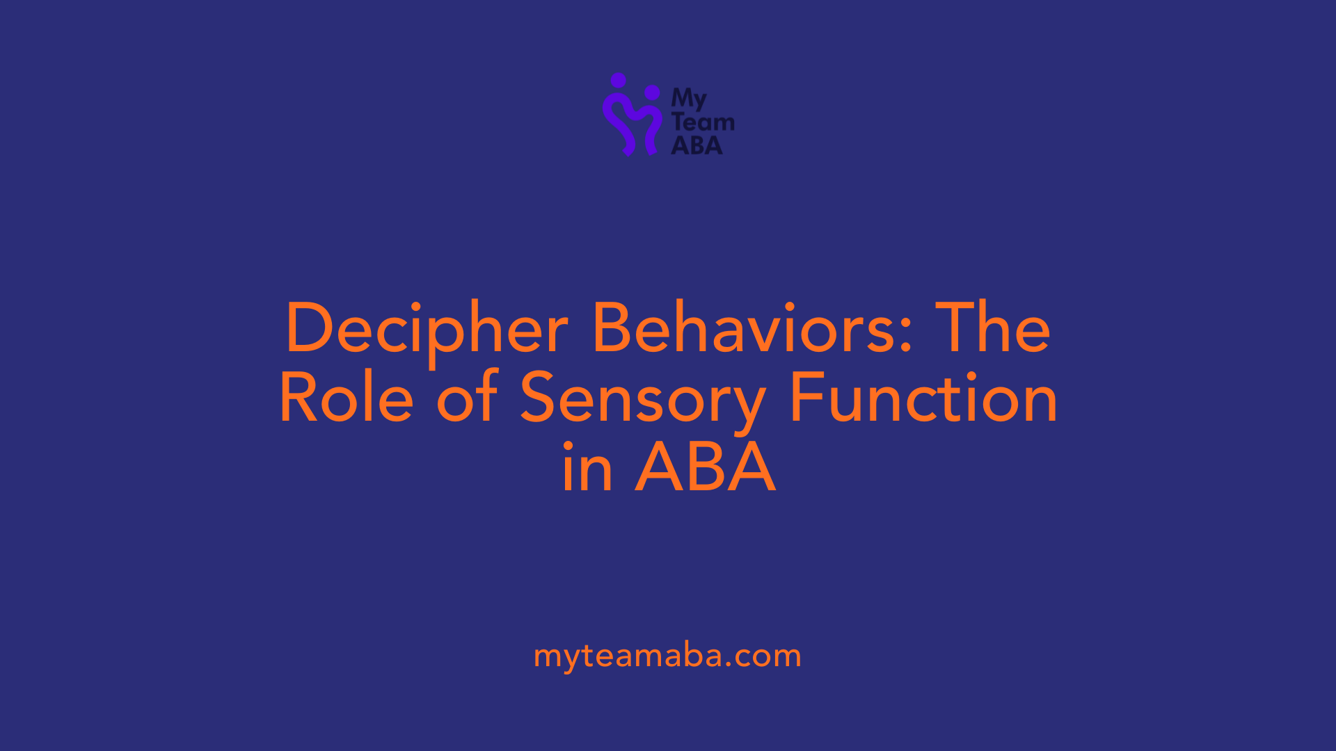 Decipher Behaviors: The Role of Sensory Function in ABA