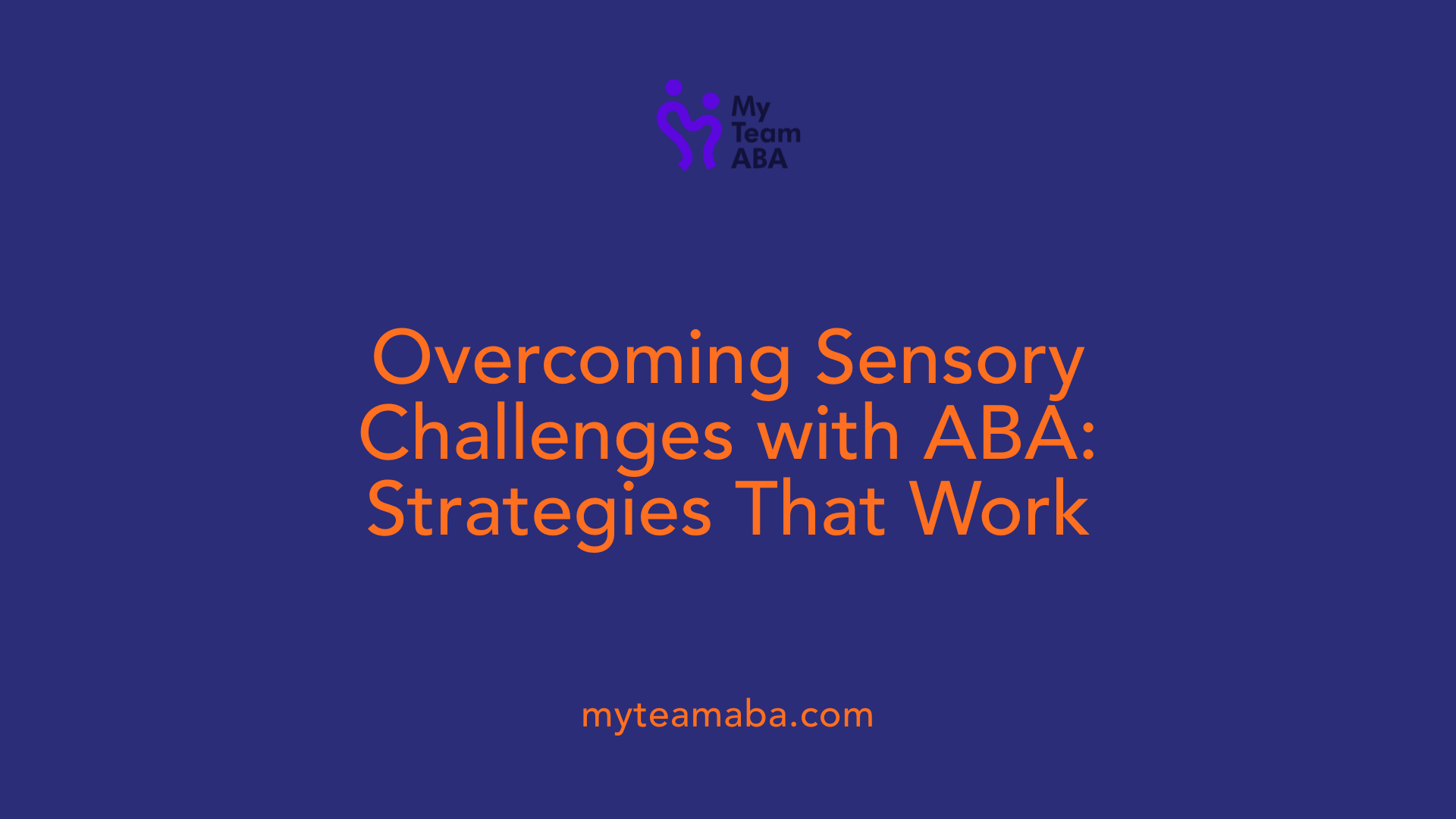Overcoming Sensory Challenges with ABA: Strategies That Work
