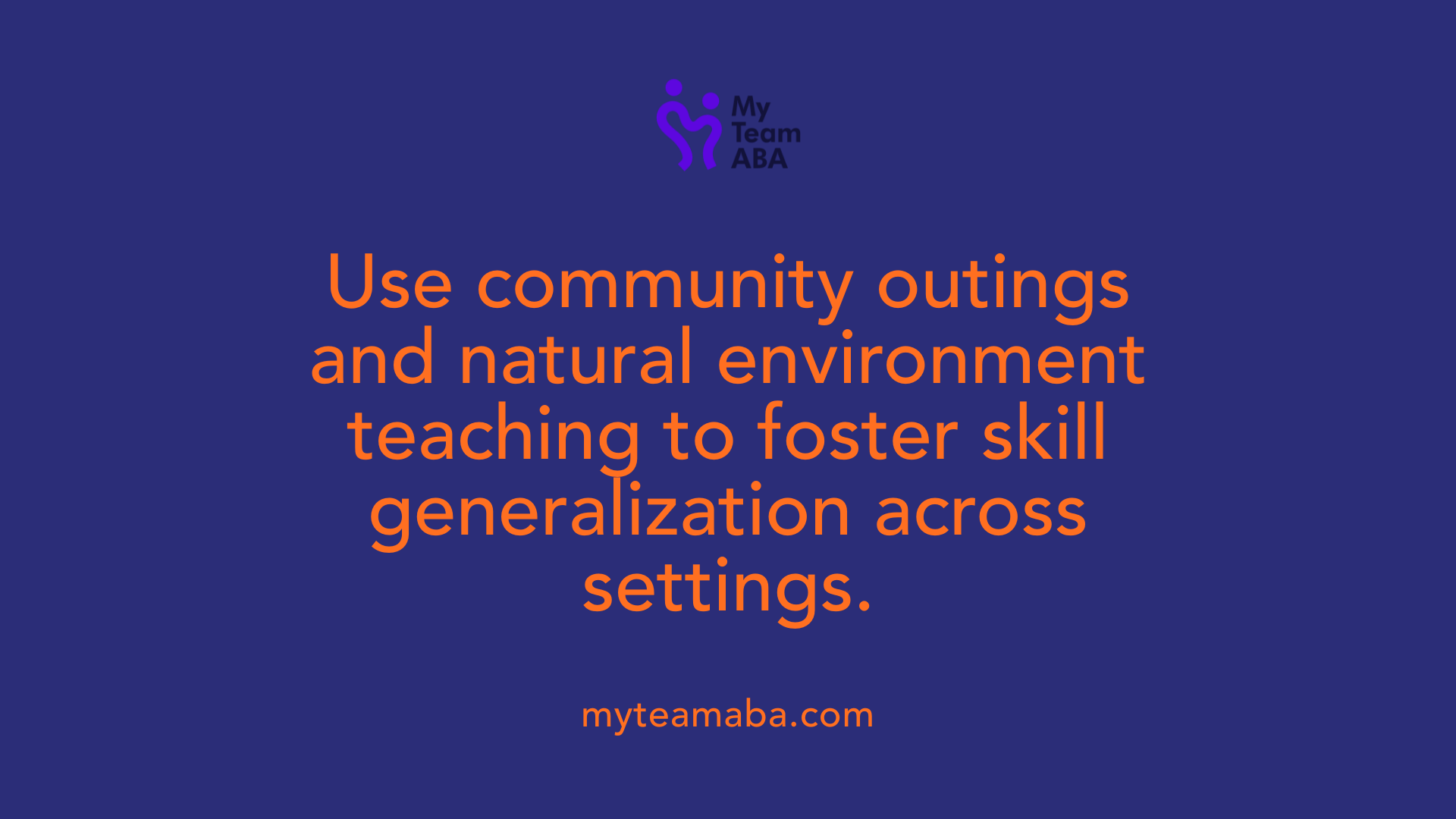 Use community outings and natural environment teaching to foster skill generalization across settings.
