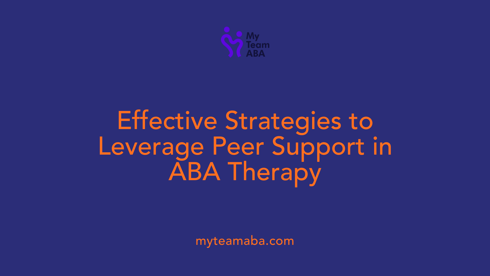 Effective Strategies to Leverage Peer Support in ABA Therapy