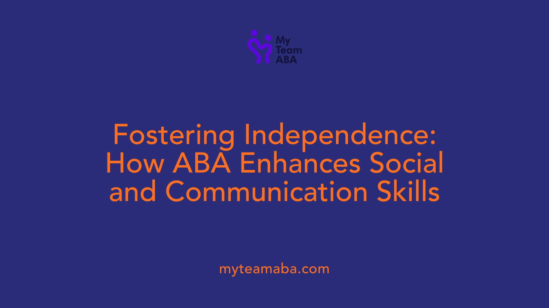 Fostering Independence: How ABA Enhances Social and Communication Skills
