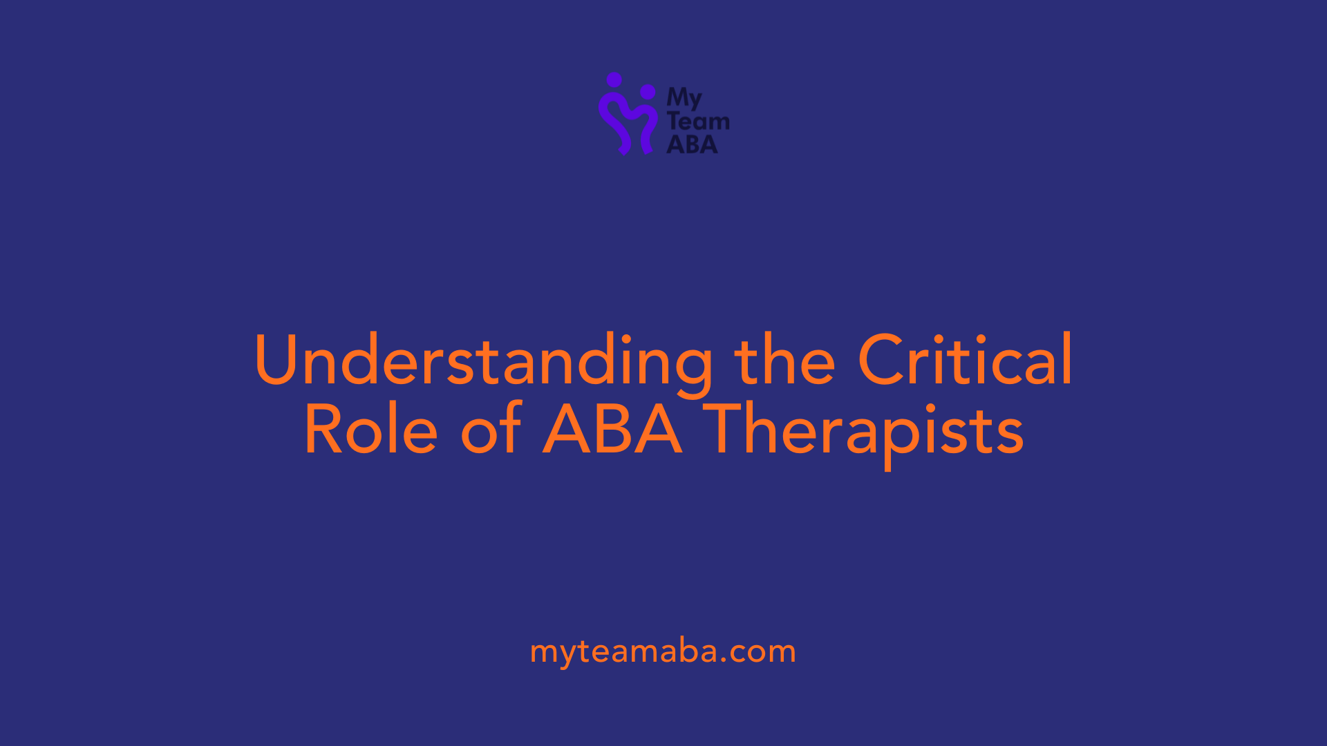 Understanding the Critical Role of ABA Therapists