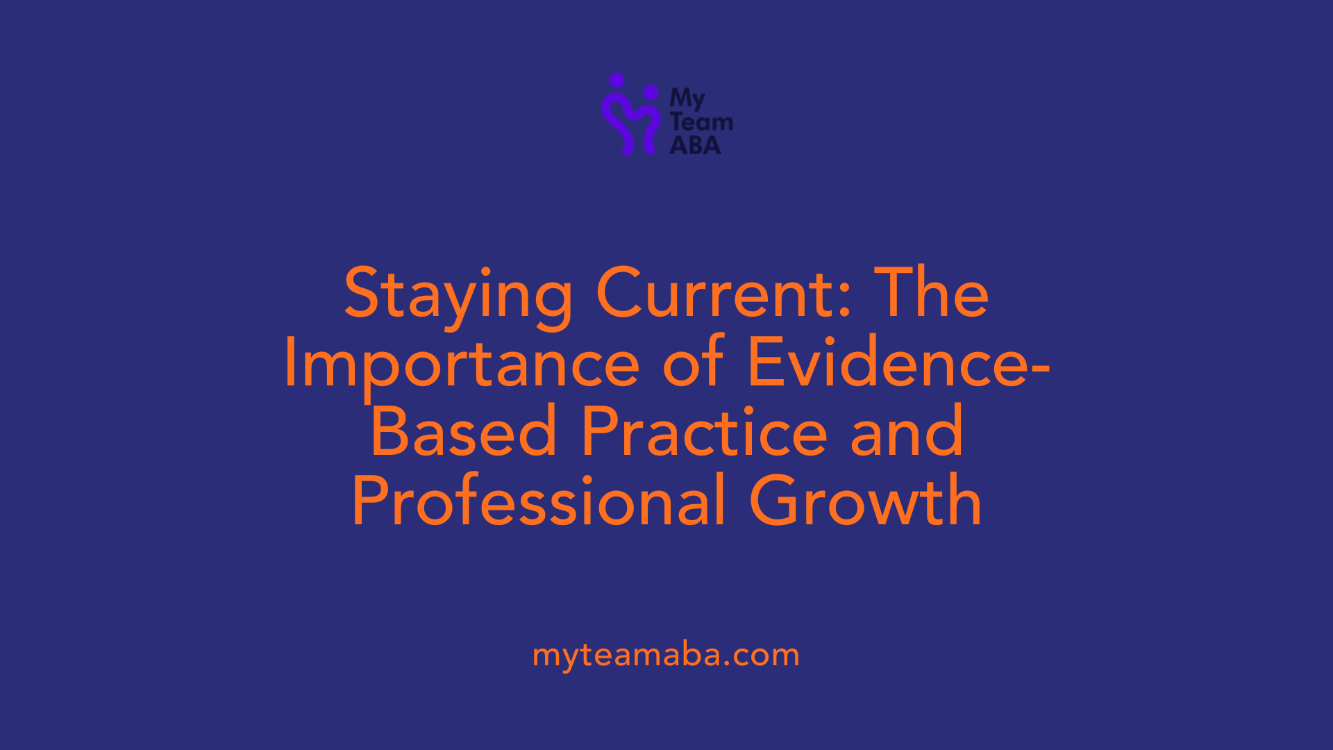 Staying Current: The Importance of Evidence-Based Practice and Professional Growth