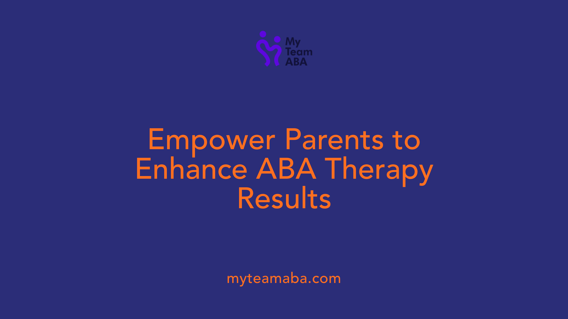 Empower Parents to Enhance ABA Therapy Results