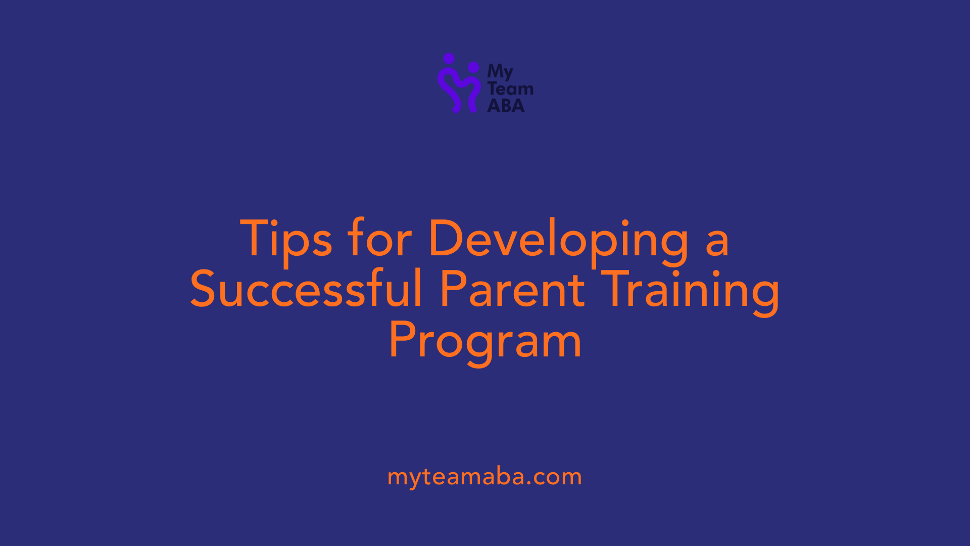 Tips for Developing a Successful Parent Training Program