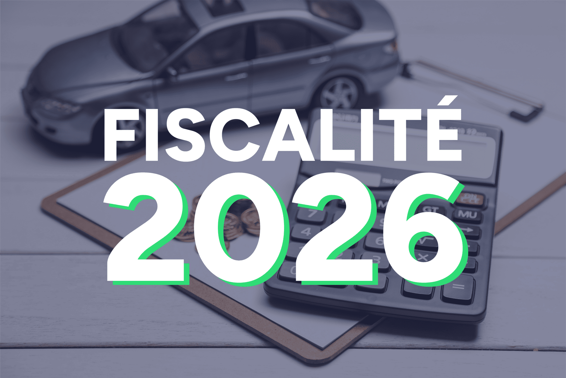 Fiscalité automobile en 2026
