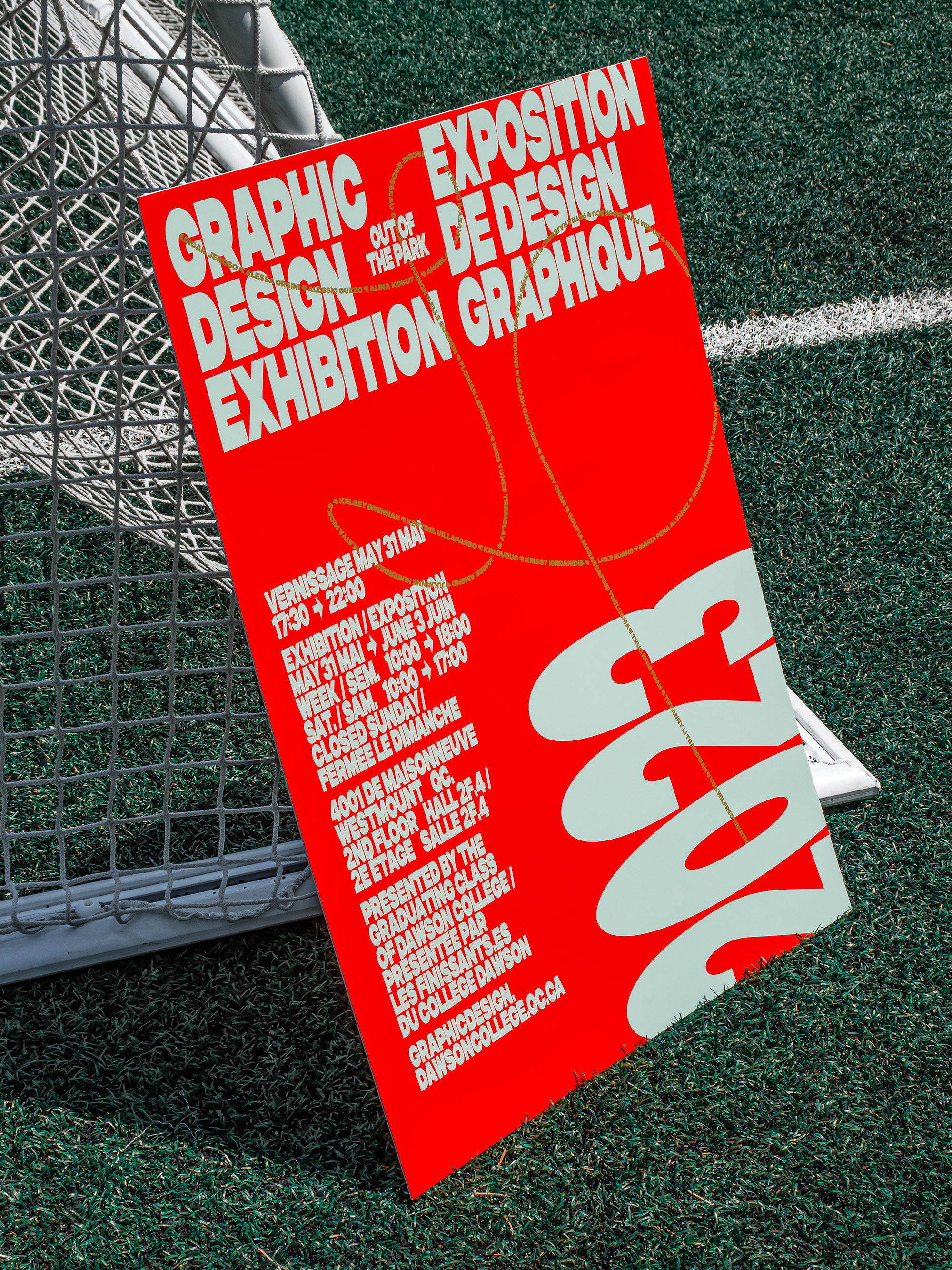 Bright red poster leaning against a soccer net on an astroturf field. At the top, bold text reads “Graphic Design Exhibition” in English and French, with “Out of the Park” nestled between the two. A gold ribbon composed of the graduates’ names loops around the title, through event information on the left, landing in the center of the 0 in 2023, which is placed in the bottom right corner. 