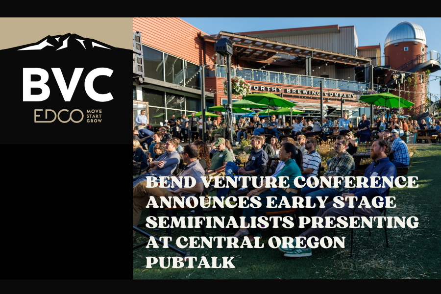 Bend Venture Conference Announces Early Stage Semifinalists Presenting at Central Oregon PubTalk