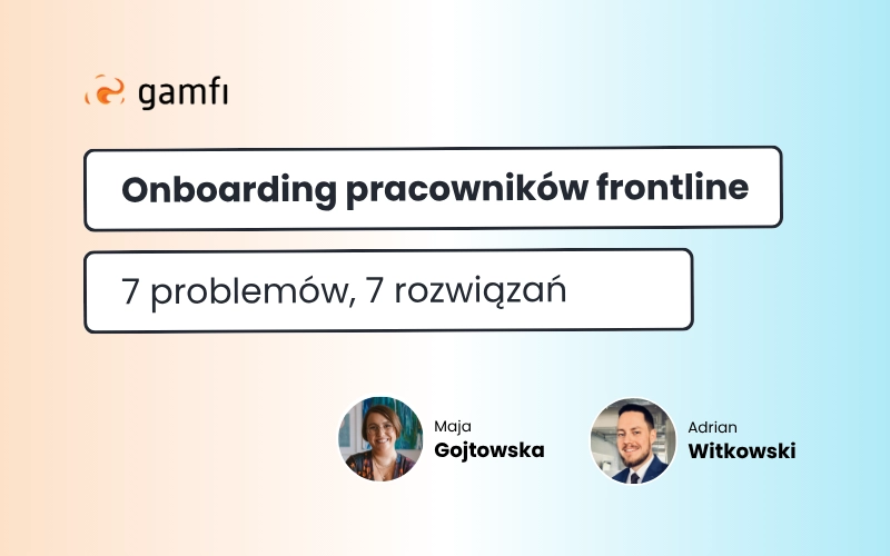 Gamfi x Maja Gojtowska: Onboarding pracowników frontline