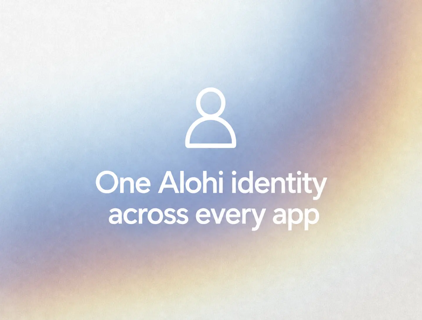 One Alohi identity across every app