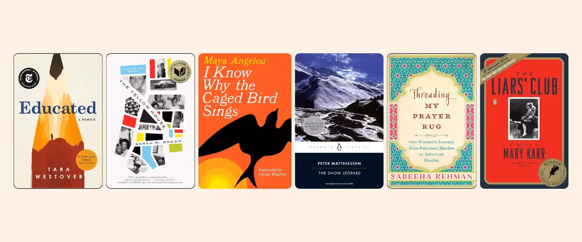 Covers of the books Educated by Tara Westover, The Yellow House by Sarah M. Broom, I Know Why the Caged Bird Sings by Maya Angelou, The Snow Leopard by Peter Matthiessen, Threading My Prayer Rug by Sabeeha Rehman, and The Liars' Club by Mary Karr.