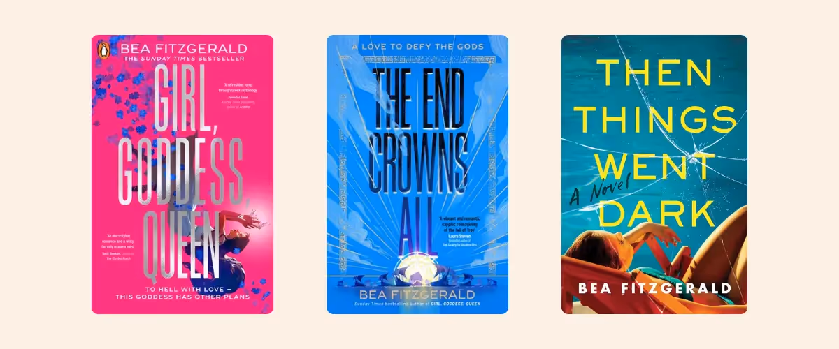 Covers of the Bea Fitzgerald books Girl, Goddess, Queen and The End Crowns All and Then Things Went Dark.