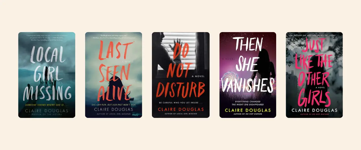 Covers of the Claire Douglas books Local Girl Missing, Last Seen Alive, Do Not Disturb, Then She Vanishes, and Just Like the Other Girls.