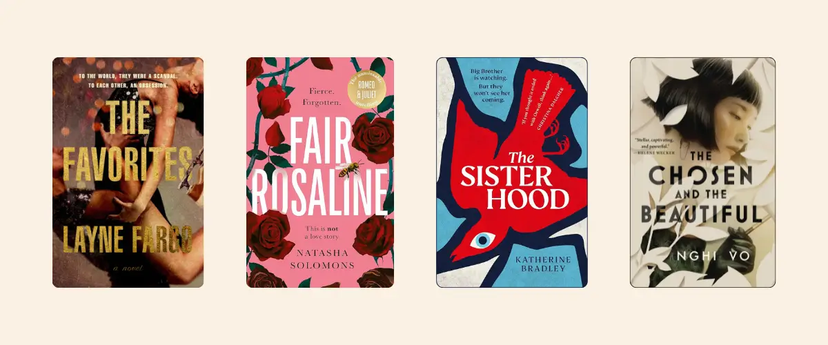 Covers of the books The Favorites by Layne Fargo, Fair Rosaline by Natasha Solomons, The Sisterhood by Katherine Bradley, and The Chosen and the Beautiful by Nghi Vo.