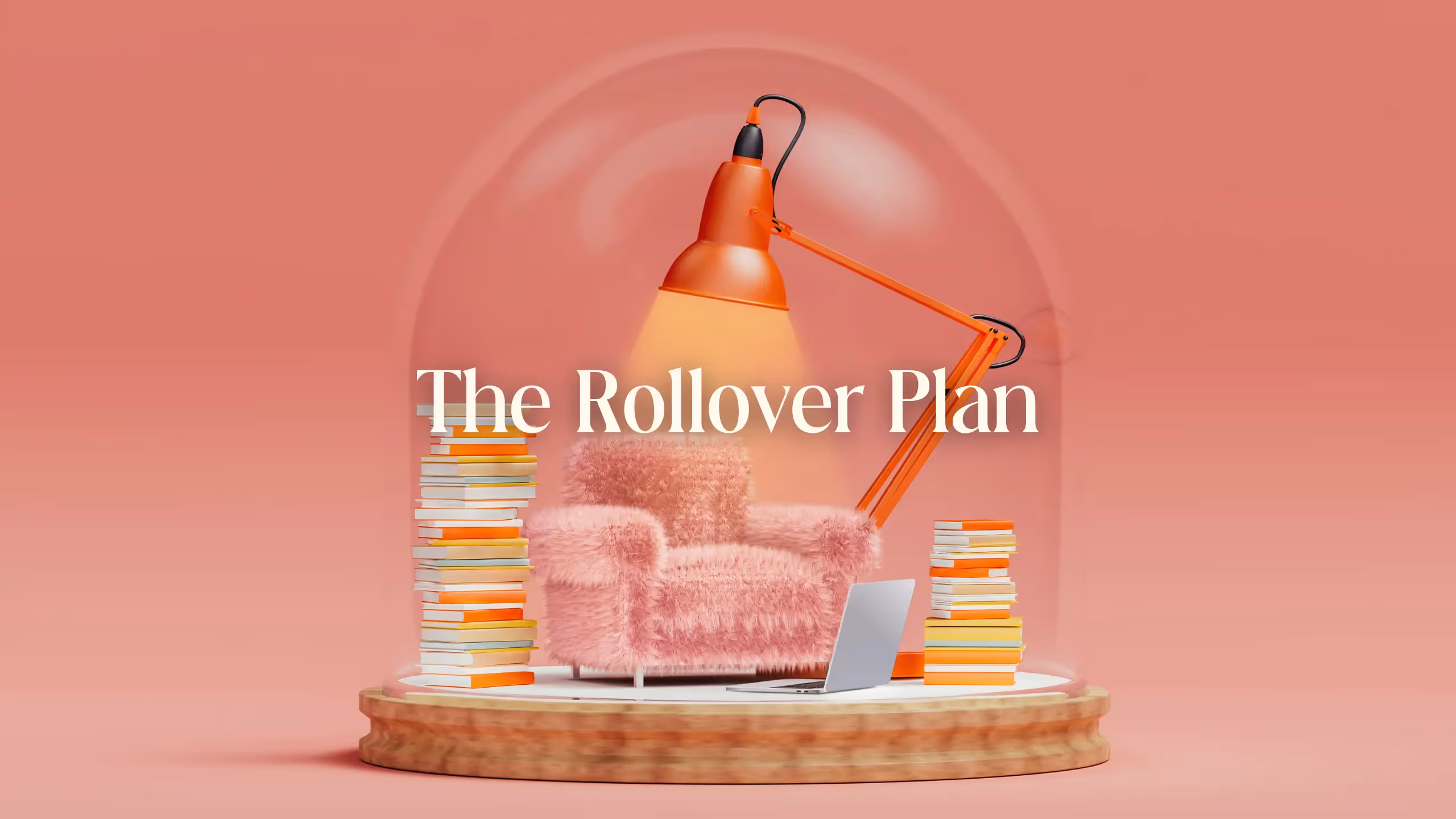 A glass globe containing a cozy pink armchair, a large orange lamp, and stacks of books, with the words THE ROLLOVER PLAN imposed over the top.