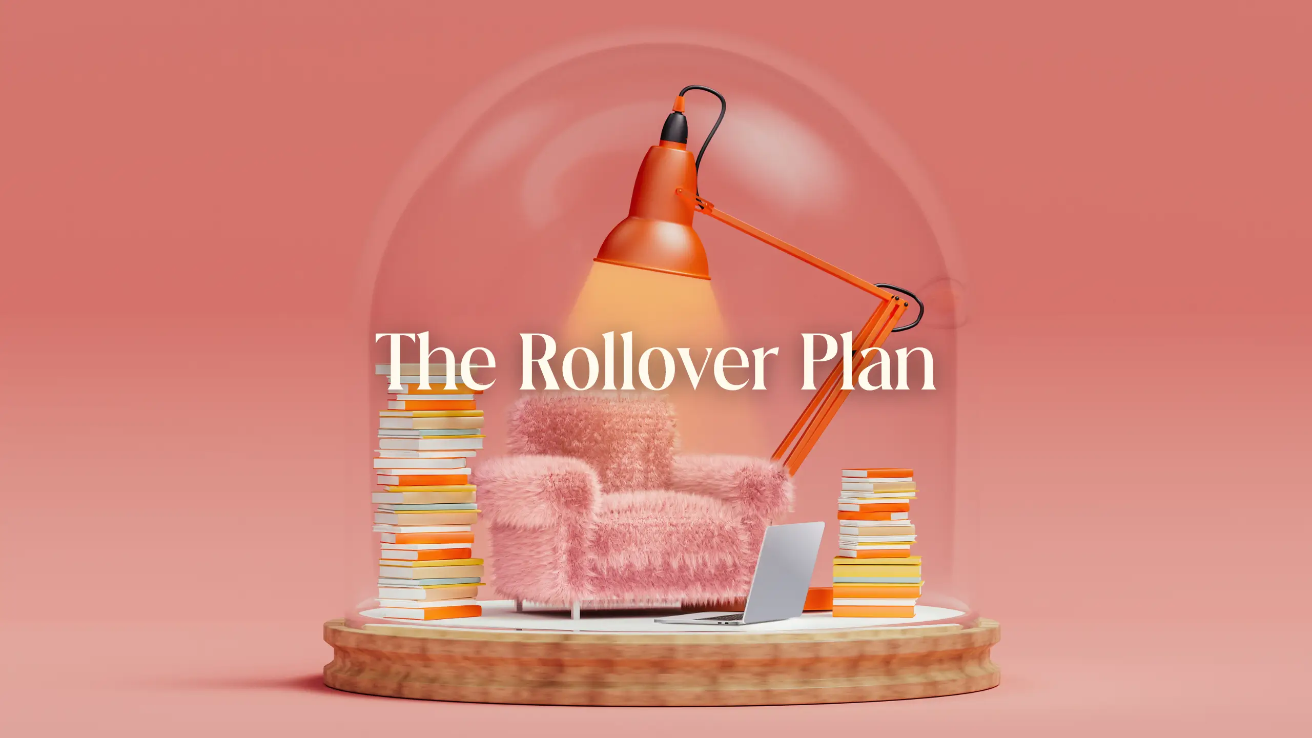 A glass globe containing a cozy pink armchair, a large orange lamp, and stacks of books, with the words THE ROLLOVER PLAN imposed over the top.