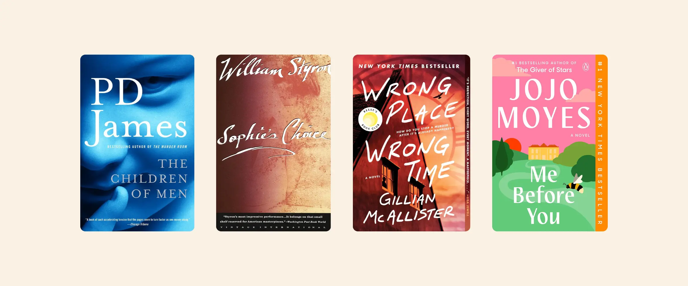 Book covers for The Children of Men, Sophie's Choice, Wrong Place Wrong Time, and Me Before You.