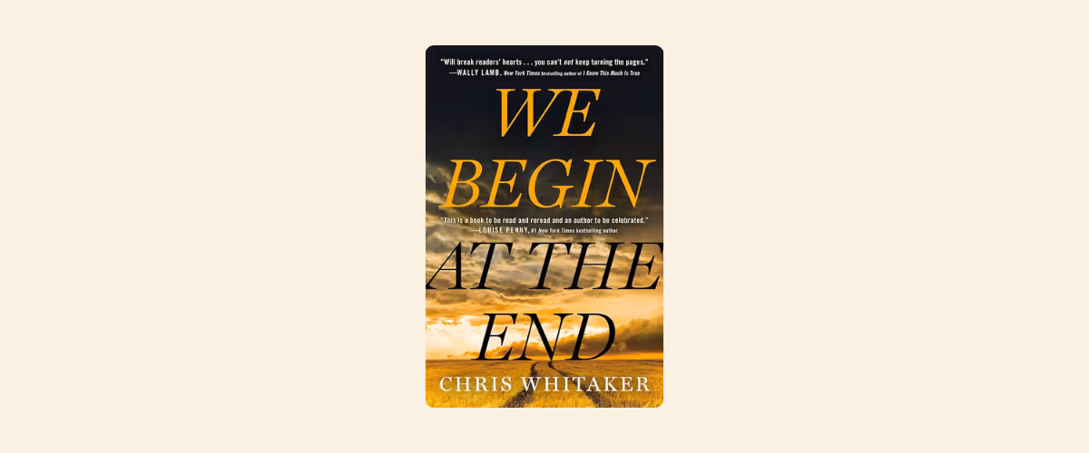 A cover of We Begin at the End by Chris Whitaker.