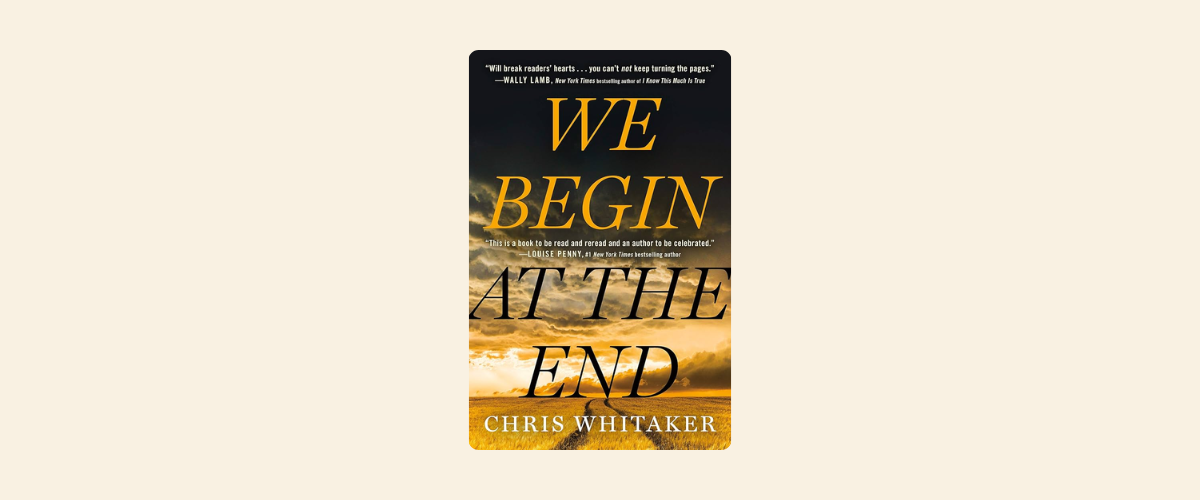 A cover of We Begin at the End by Chris Whitaker.
