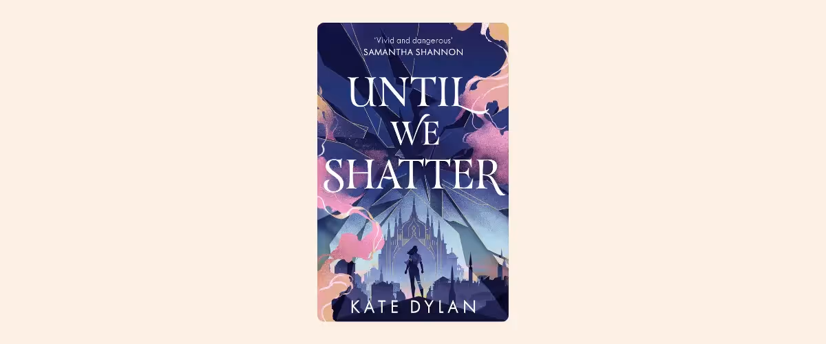 A cover image of Kate Dylan's book, Until We Shatter. 