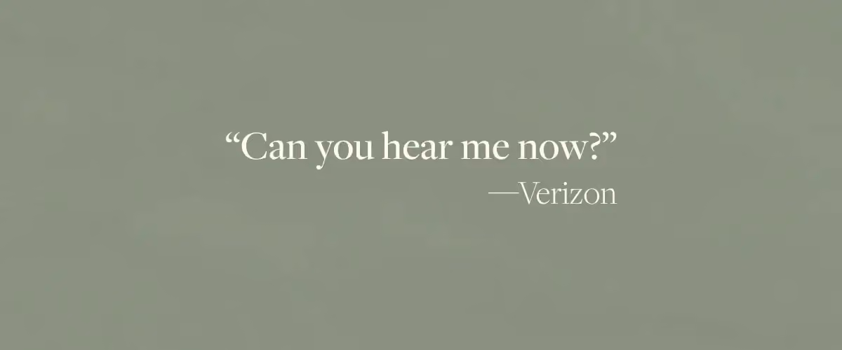 “Can you hear me now?”, a quote by Verizon, which is the epigraph from the book Cell by Stephen King.