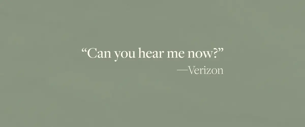 “Can you hear me now?”, a quote by Verizon, which is the epigraph from the book Cell by Stephen King.