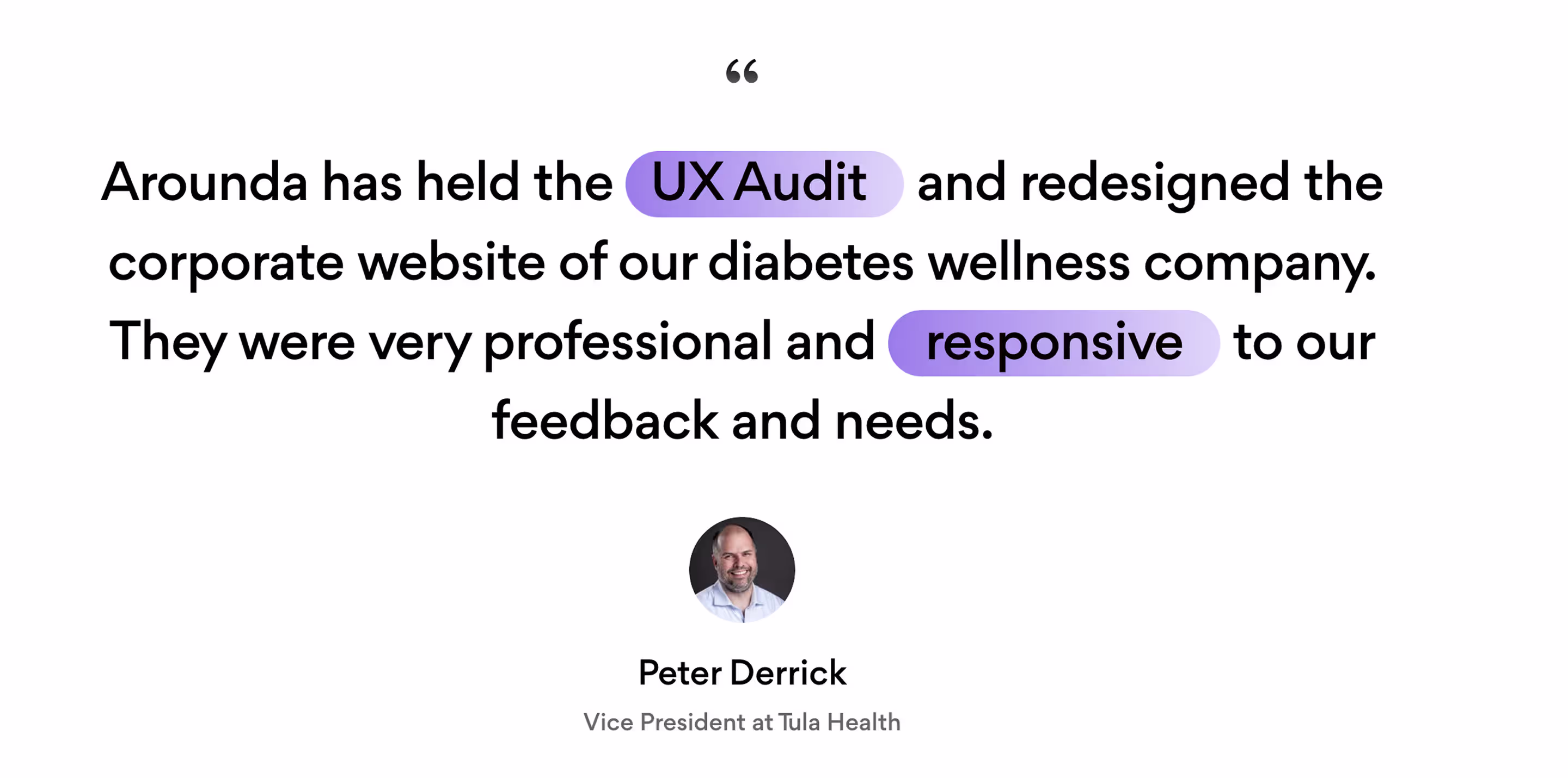 Peter Derricks’s testimonial as vice president at Tula Health on the Arounda UX audit