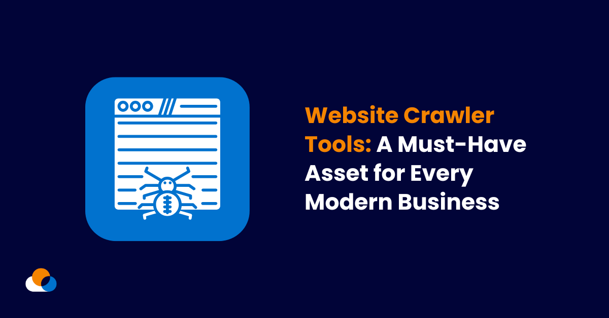 Website Crawler Tools A Must-Have Asset for Every Modern Business