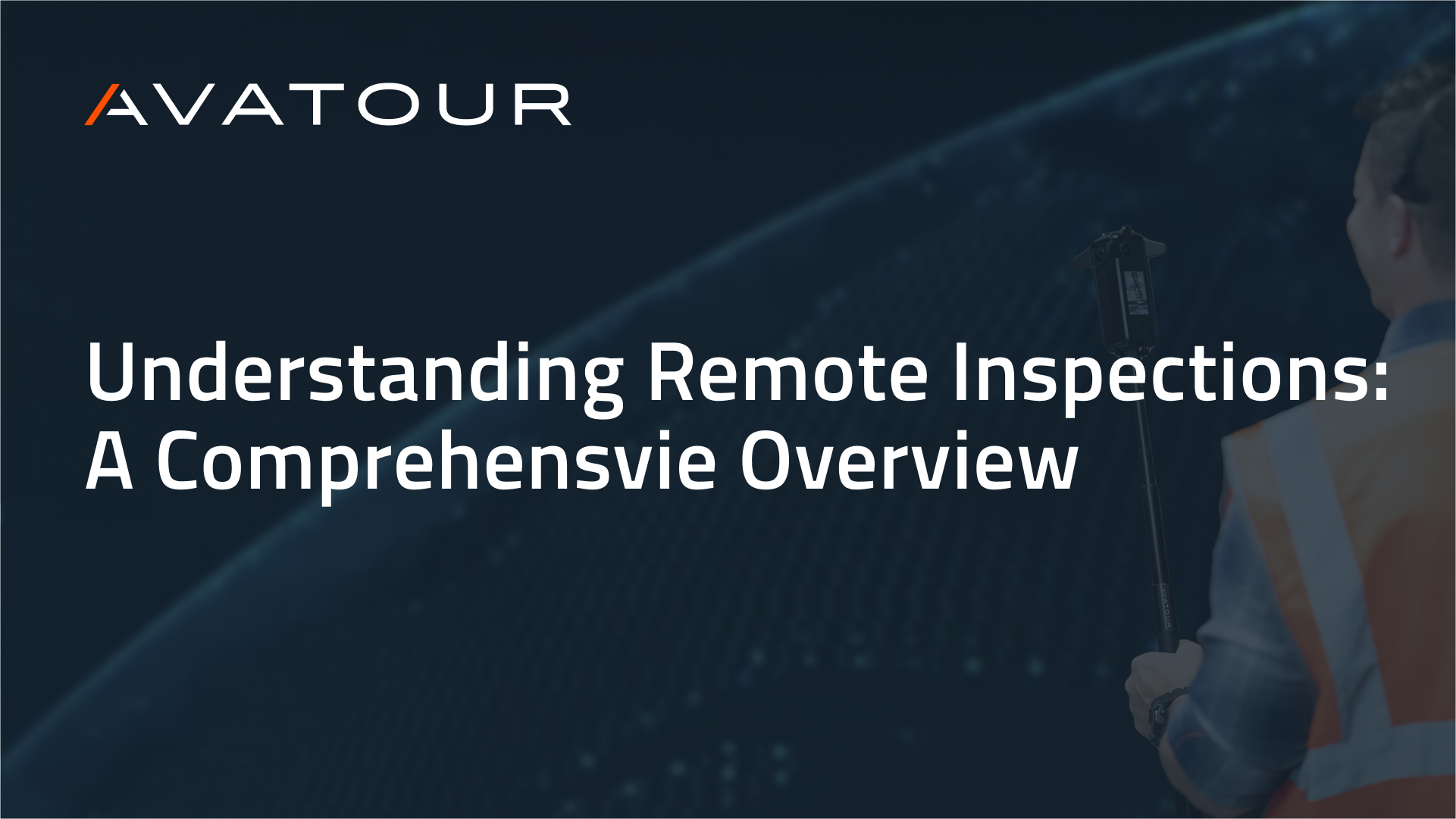 Remote Inspections 101: A Comprehensive Overview of Remote Inspections [2024]