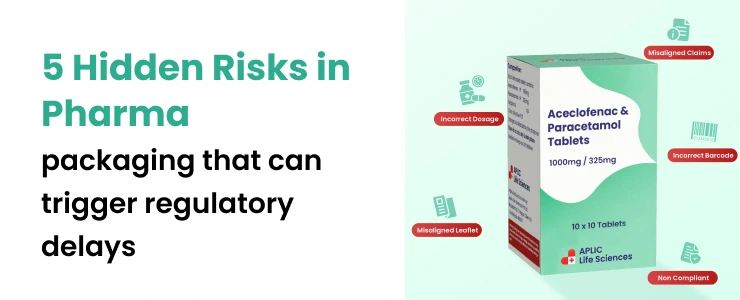 5 Hidden Risks in Pharma packaging that can trigger regulatory delays