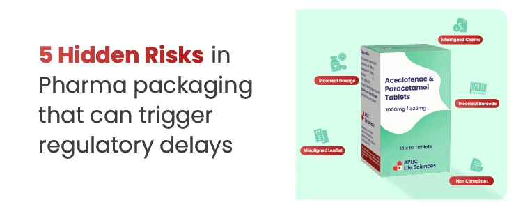 5 Hidden Risks in Pharma packaging that can trigger regulatory delays