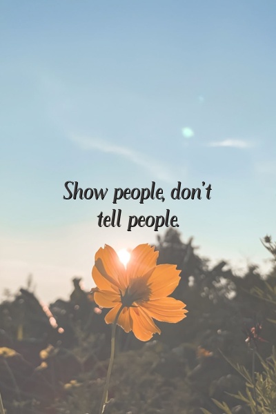 Show people, don't tell people.