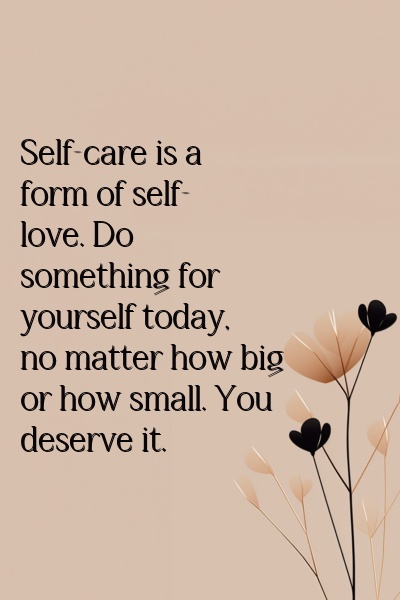 Self-care is a form of self-love. Do something for yourself today, no matter how big or how small. You deserve it.